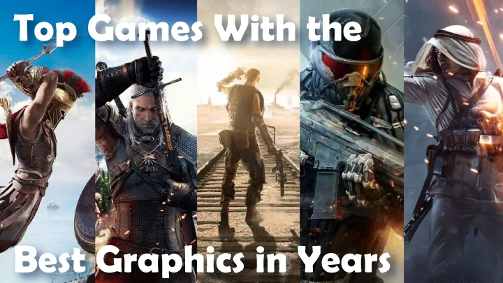 Top Games With the Best Graphics in Recent Years